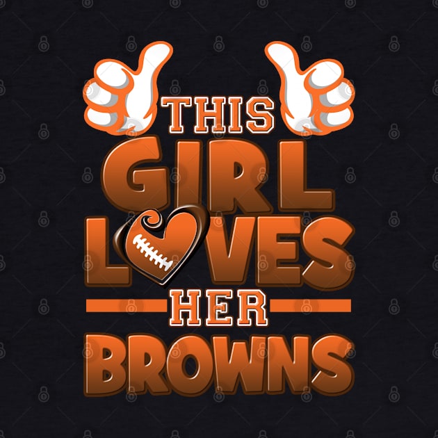 This Girl Loves Her Browns Football by Just Another Shirt
